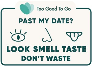 Food label from Too Good To Go encouraging consumers to examine the food before throwing it away. the label reads: "Past my date? Look, smell, taste, don't waste.