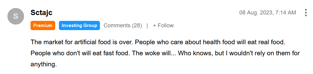 A comment on Beyond Meat Q2 2023 earnings on the investment site Seeking Alpha. The comment reads: The market for artificial food is over. People who care about health food will eat real food. People who don't will eat fast food. The woke will... Who knows, but I wouldn't rely on them for anything. 
