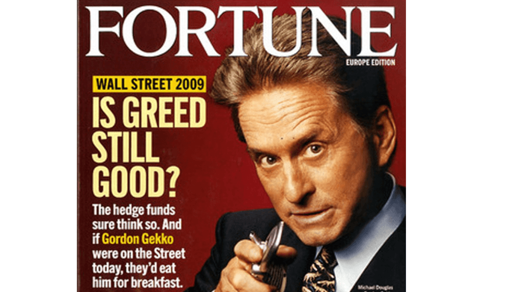 Gordon Gekko (character from the film, Wall Street) is featured on the 2009 cover of Fortune magazine, with the headline, Is Greed Still Good?