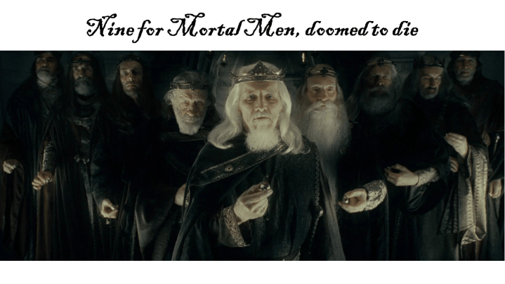 An image from The Fellowship of the Ring film, showing nine kings holding rings with the text above it: Nine for mortal men, doomed to die